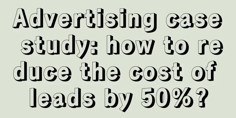 Advertising case study: how to reduce the cost of leads by 50%?