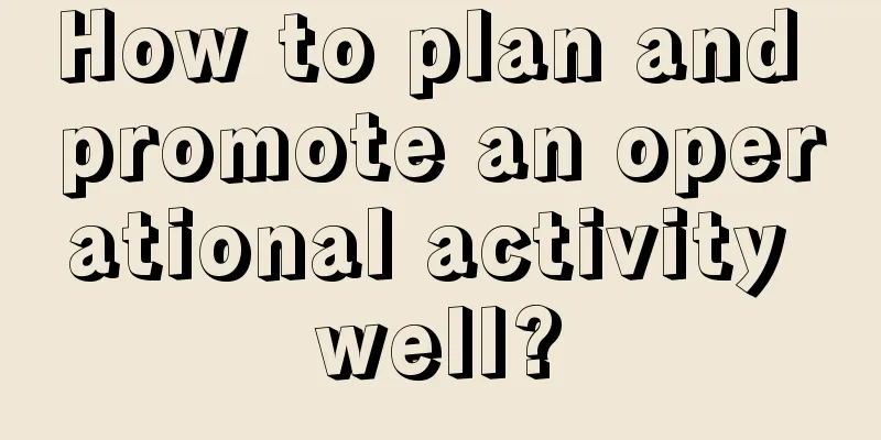 How to plan and promote an operational activity well?