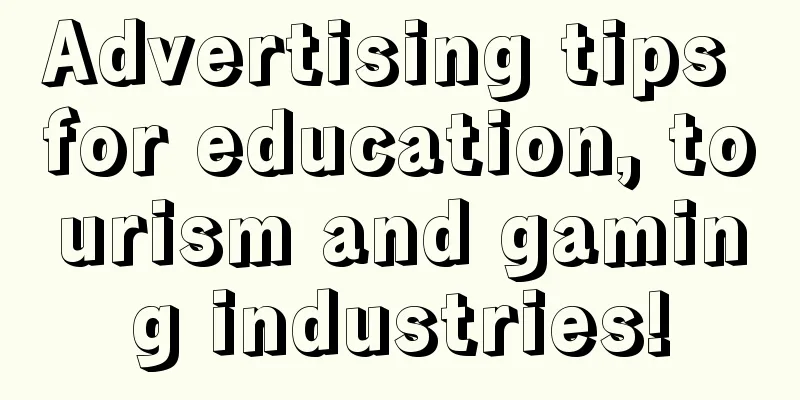 Advertising tips for education, tourism and gaming industries!