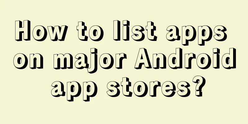 How to list apps on major Android app stores?