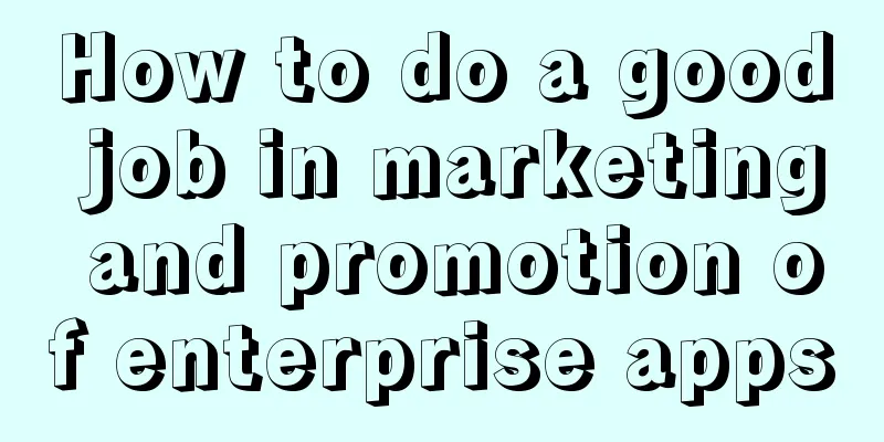 How to do a good job in marketing and promotion of enterprise apps