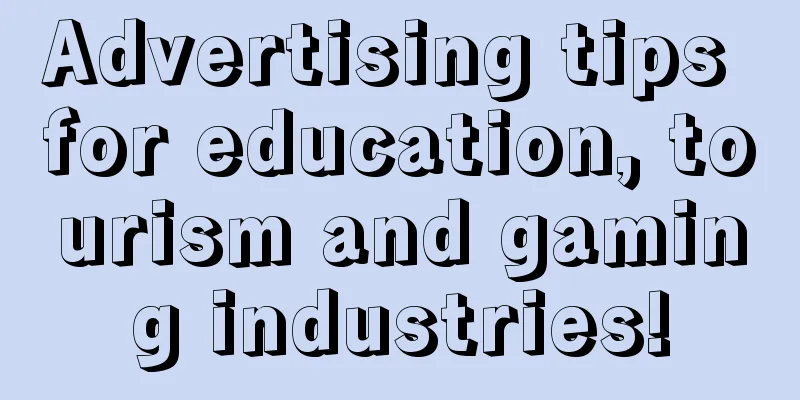 Advertising tips for education, tourism and gaming industries!