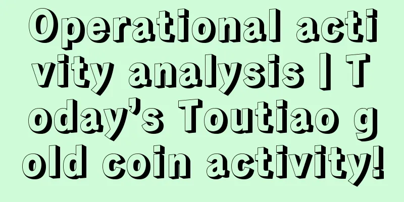 Operational activity analysis丨Today’s Toutiao gold coin activity!