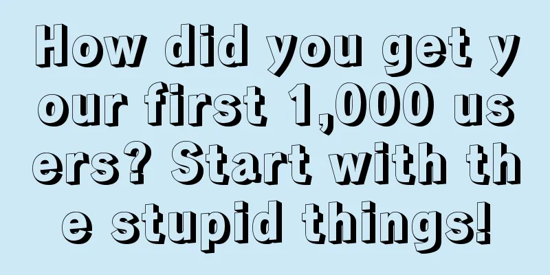 How did you get your first 1,000 users? Start with the stupid things!