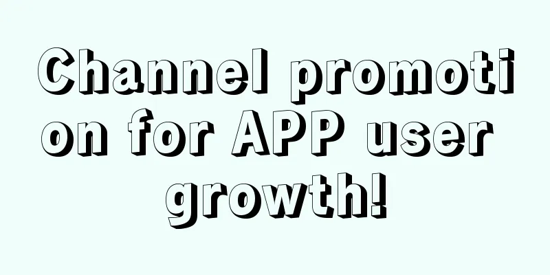 Channel promotion for APP user growth!