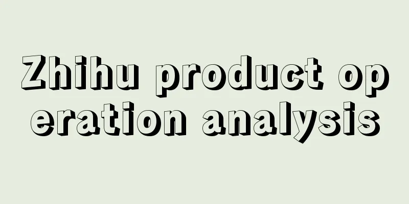 Zhihu product operation analysis