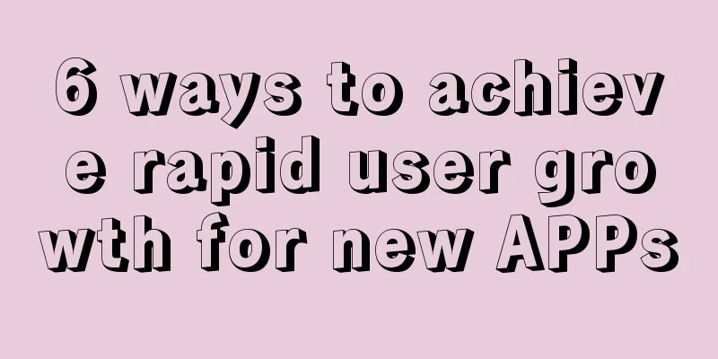 6 ways to achieve rapid user growth for new APPs