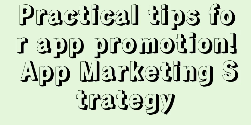 Practical tips for app promotion! App Marketing Strategy