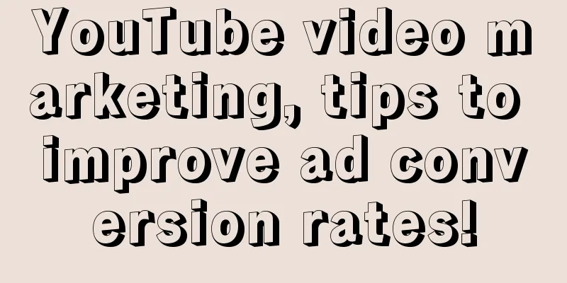 YouTube video marketing, tips to improve ad conversion rates!