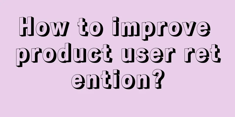 How to improve product user retention?