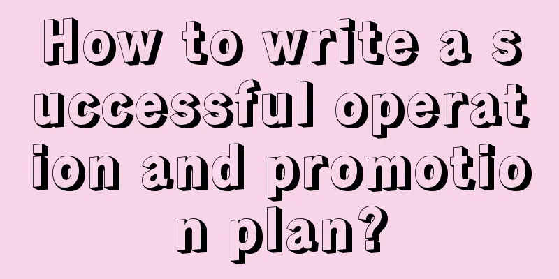 How to write a successful operation and promotion plan?