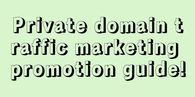 Private domain traffic marketing promotion guide!