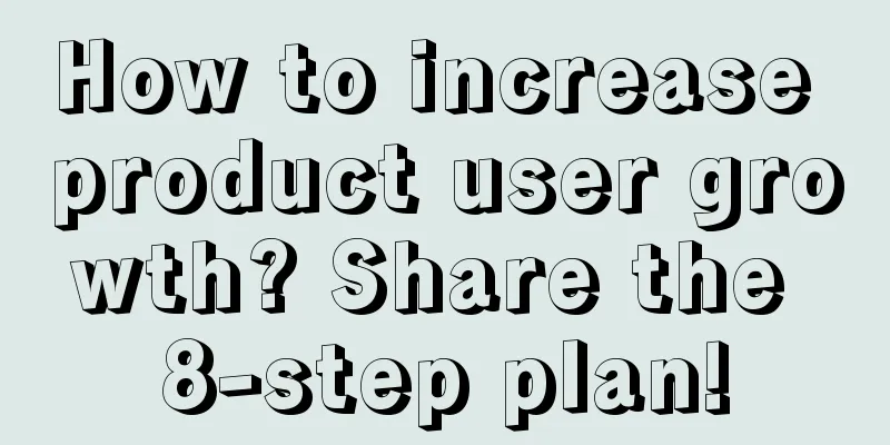 How to increase product user growth? Share the 8-step plan!