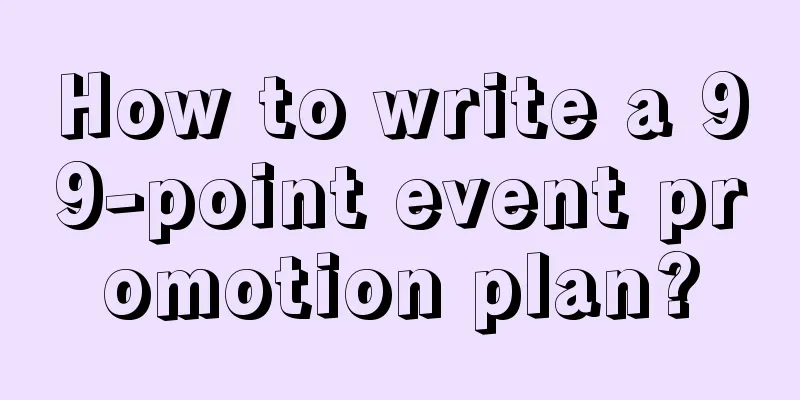 How to write a 99-point event promotion plan?