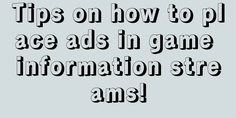 Tips on how to place ads in game information streams!