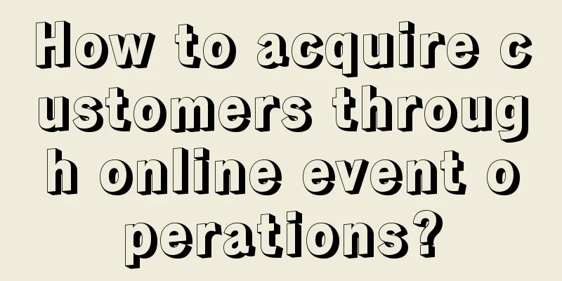 How to acquire customers through online event operations?