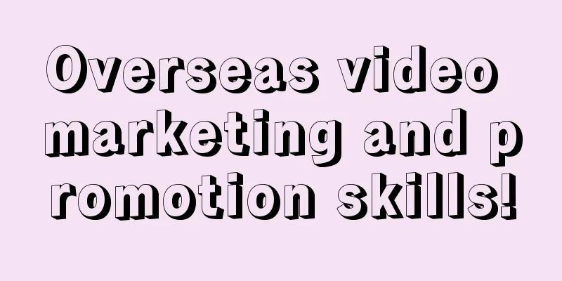 Overseas video marketing and promotion skills!