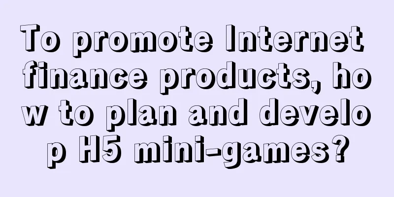 To promote Internet finance products, how to plan and develop H5 mini-games?