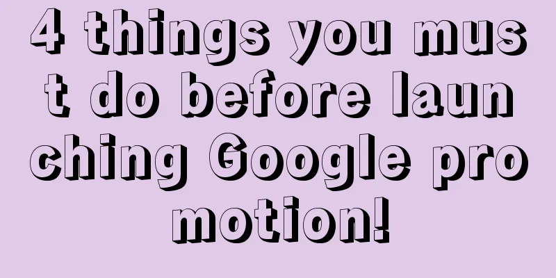 4 things you must do before launching Google promotion!