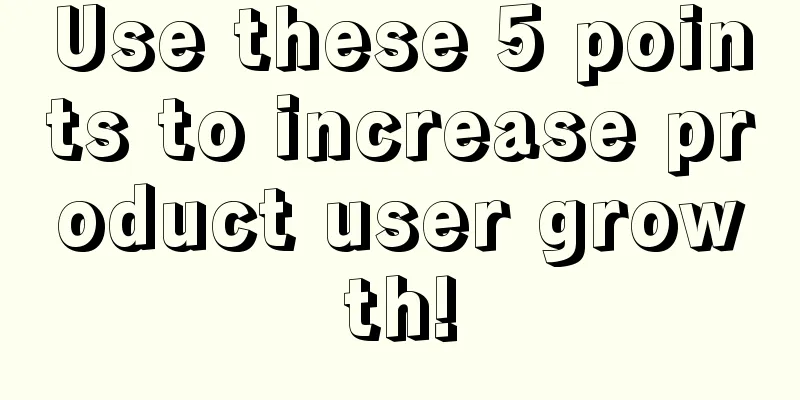 Use these 5 points to increase product user growth!