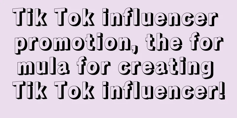 Tik Tok influencer promotion, the formula for creating Tik Tok influencer!