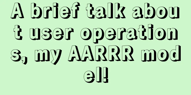 A brief talk about user operations, my AARRR model!