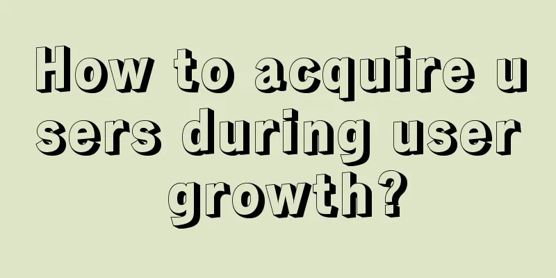 How to acquire users during user growth?