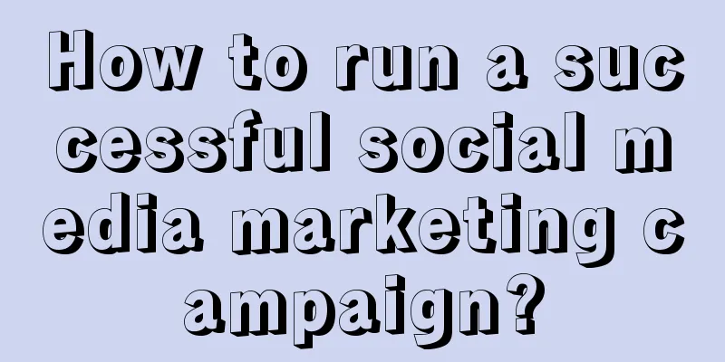 How to run a successful social media marketing campaign?