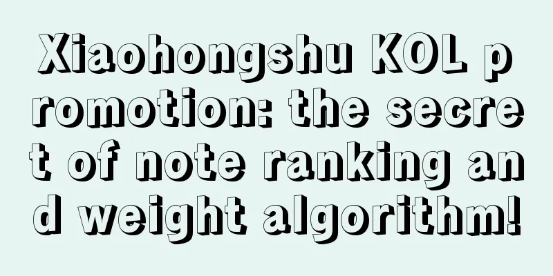 Xiaohongshu KOL promotion: the secret of note ranking and weight algorithm!