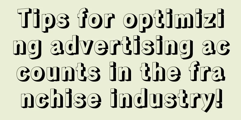 Tips for optimizing advertising accounts in the franchise industry!