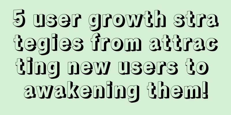 5 user growth strategies from attracting new users to awakening them!