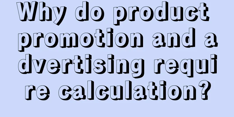 Why do product promotion and advertising require calculation?