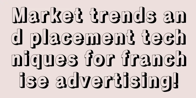 Market trends and placement techniques for franchise advertising!