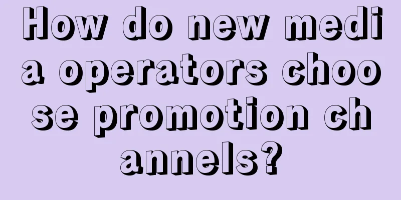 How do new media operators choose promotion channels?