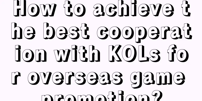 How to achieve the best cooperation with KOLs for overseas game promotion?