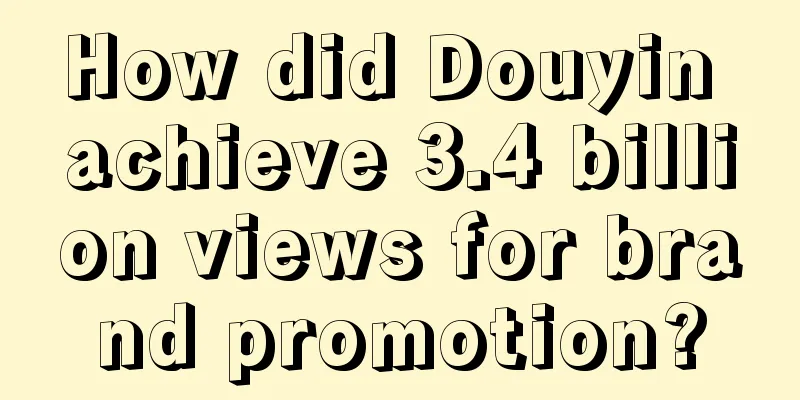 How did Douyin achieve 3.4 billion views for brand promotion?