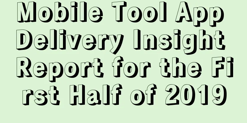 Mobile Tool App Delivery Insight Report for the First Half of 2019