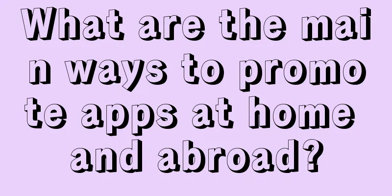 What are the main ways to promote apps at home and abroad?