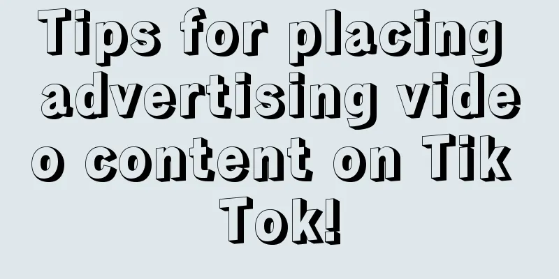 Tips for placing advertising video content on Tik Tok!