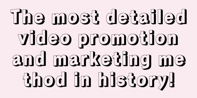 The most detailed video promotion and marketing method in history!