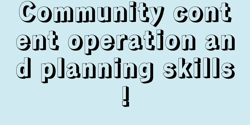 Community content operation and planning skills!