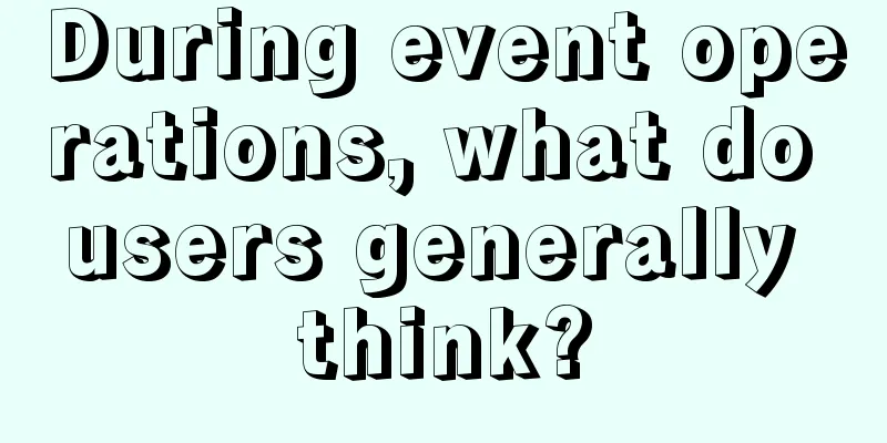 During event operations, what do users generally think?