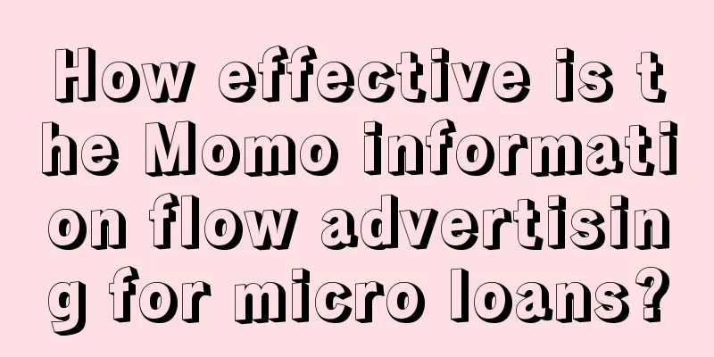 How effective is the Momo information flow advertising for micro loans?