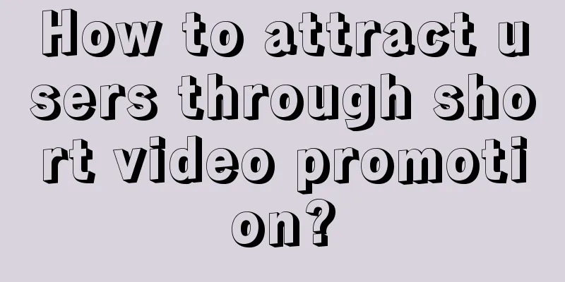 How to attract users through short video promotion?