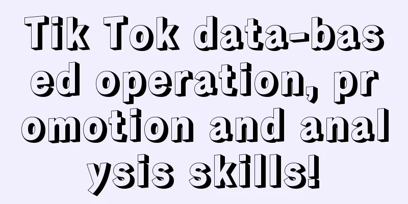 Tik Tok data-based operation, promotion and analysis skills!