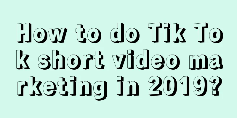 How to do Tik Tok short video marketing in 2019?