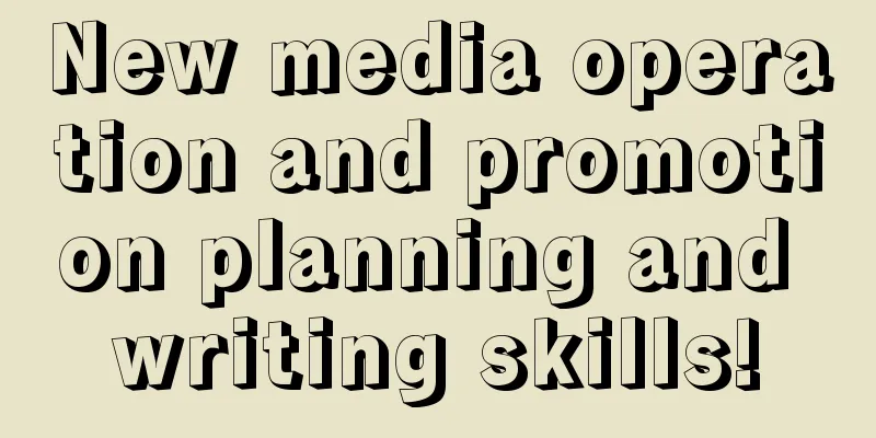 New media operation and promotion planning and writing skills!