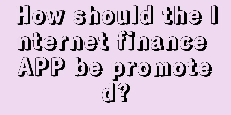 How should the Internet finance APP be promoted?