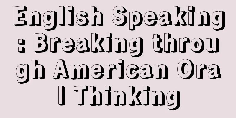 English Speaking: Breaking through American Oral Thinking