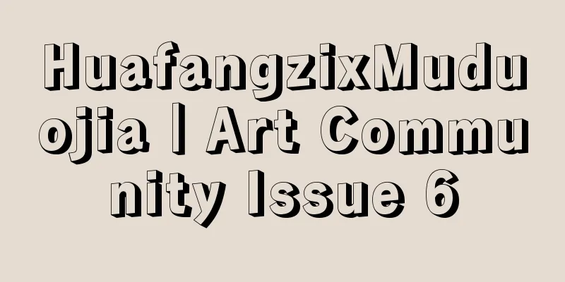 HuafangzixMuduojia｜Art Community Issue 6